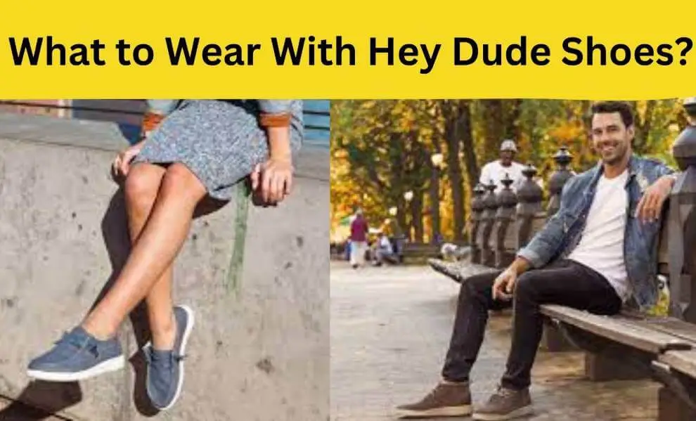 What to Wear With Hey Dude Shoes