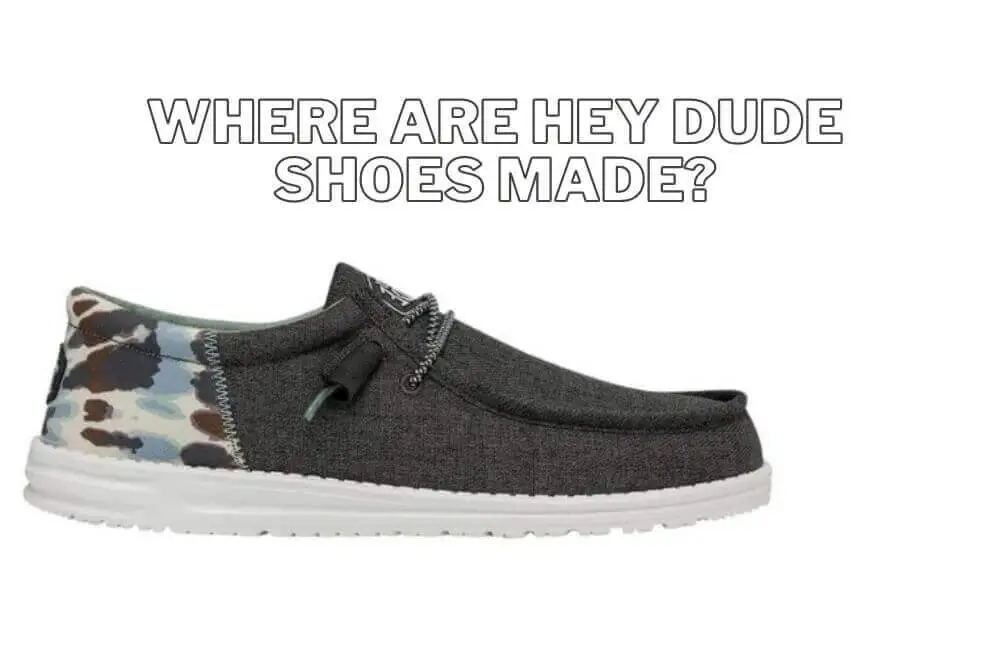 where-are-hey-dude-shoes-made